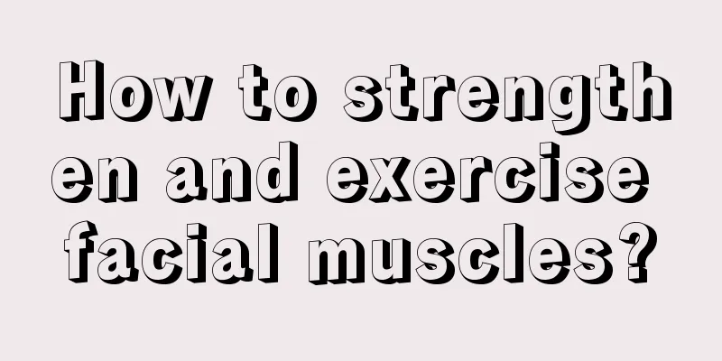 How to strengthen and exercise facial muscles?