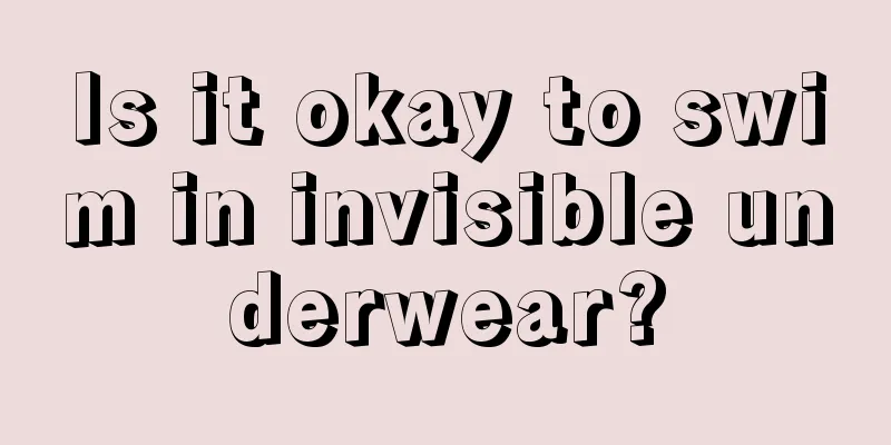 Is it okay to swim in invisible underwear?