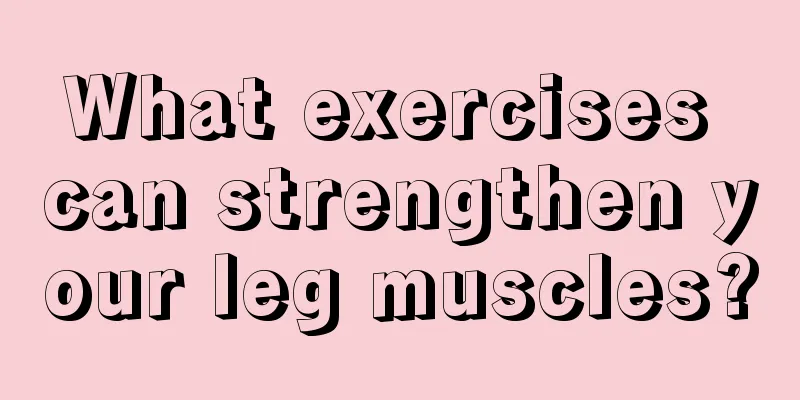 What exercises can strengthen your leg muscles?