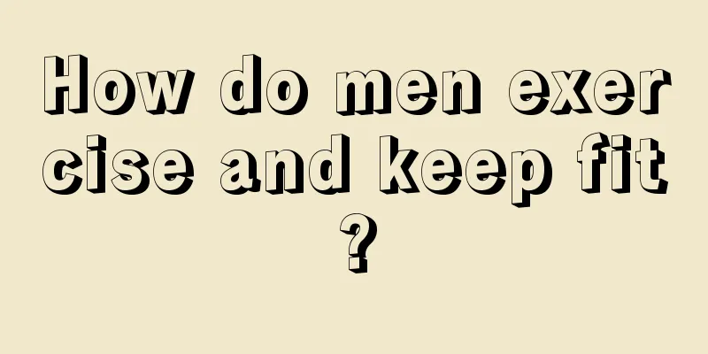 How do men exercise and keep fit?