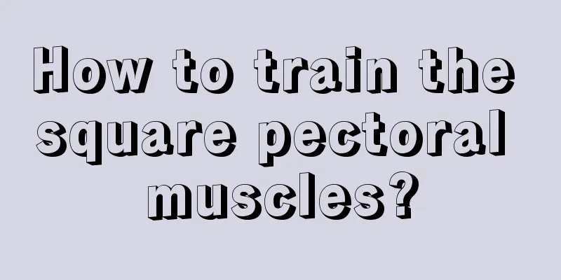 How to train the square pectoral muscles?