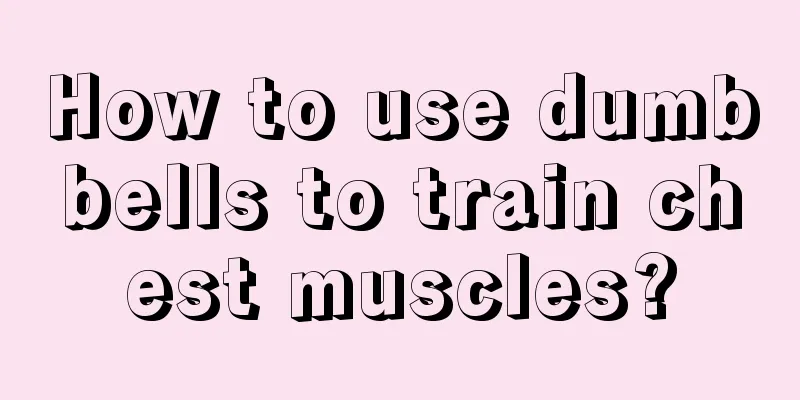 How to use dumbbells to train chest muscles?