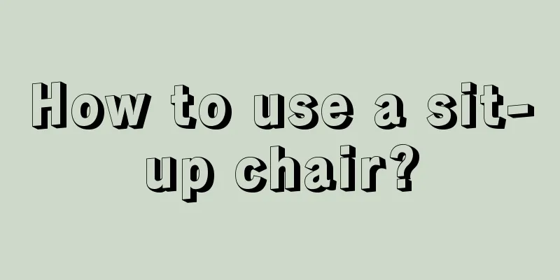 How to use a sit-up chair?