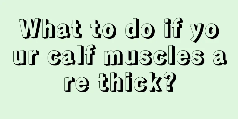 What to do if your calf muscles are thick?