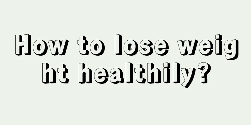 How to lose weight healthily?