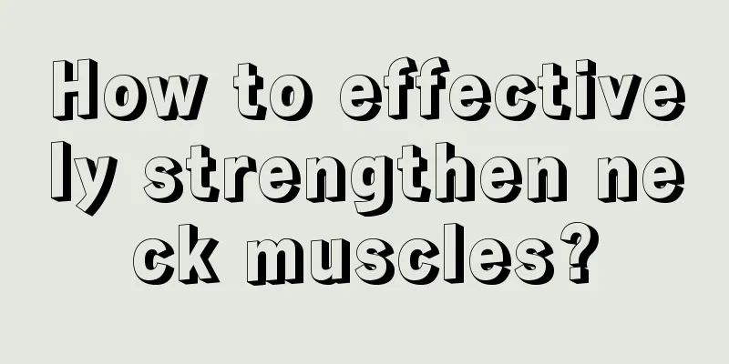 How to effectively strengthen neck muscles?