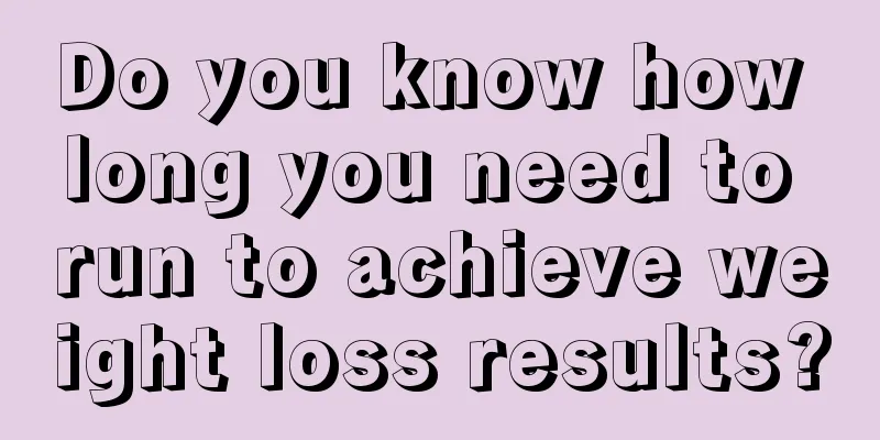 Do you know how long you need to run to achieve weight loss results?