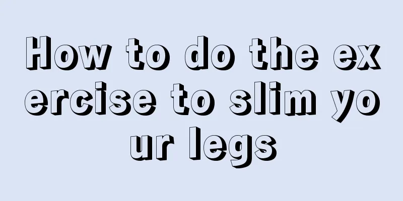 How to do the exercise to slim your legs