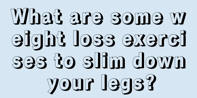 What are some weight loss exercises to slim down your legs?