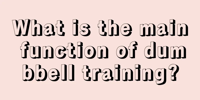 What is the main function of dumbbell training?