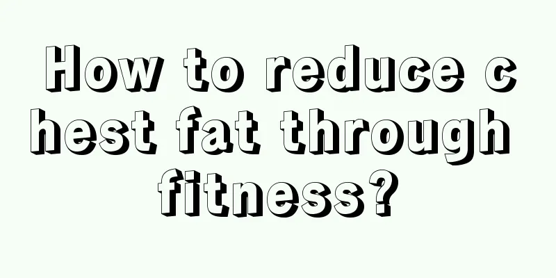 How to reduce chest fat through fitness?