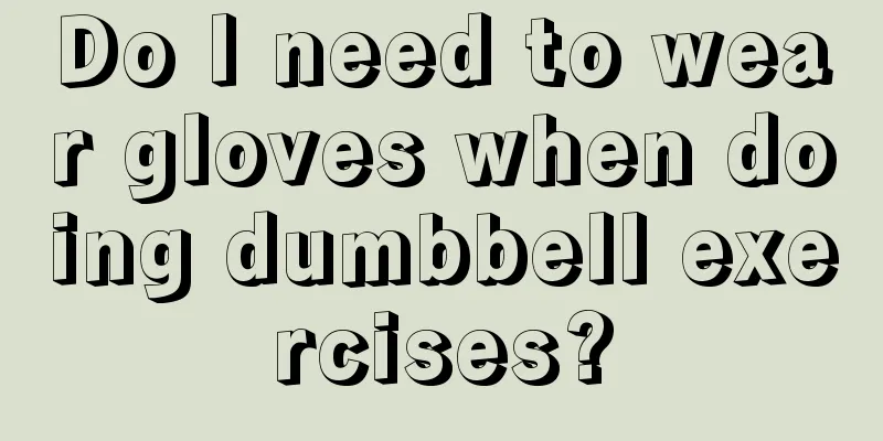 Do I need to wear gloves when doing dumbbell exercises?