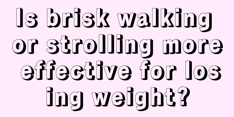 Is brisk walking or strolling more effective for losing weight?