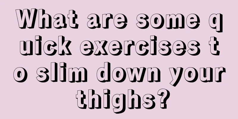 What are some quick exercises to slim down your thighs?