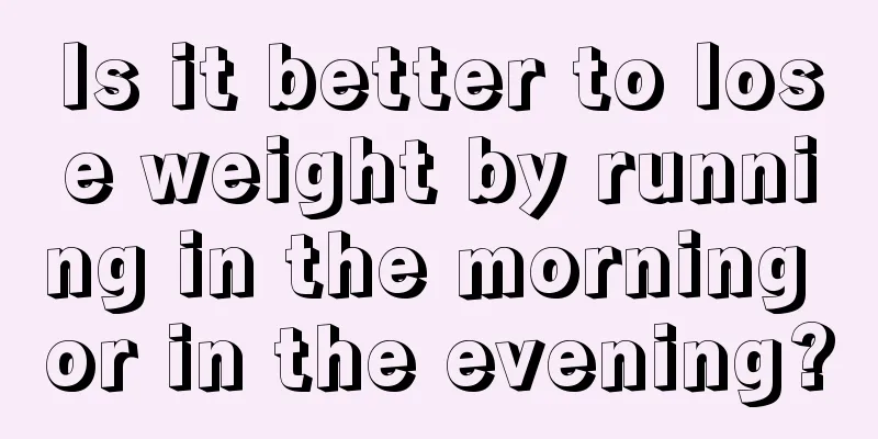 Is it better to lose weight by running in the morning or in the evening?