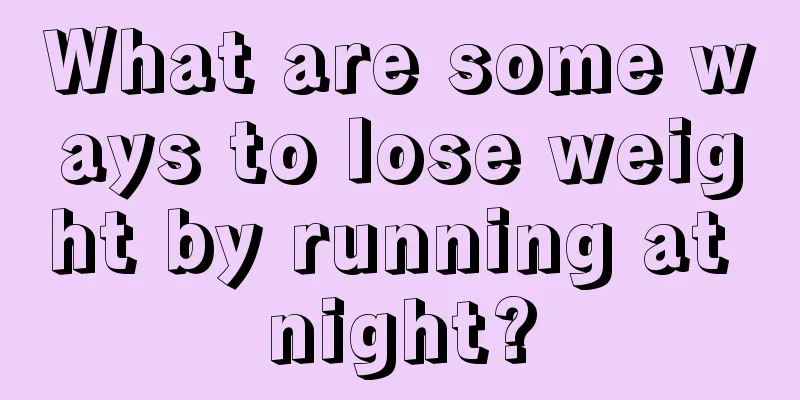 What are some ways to lose weight by running at night?