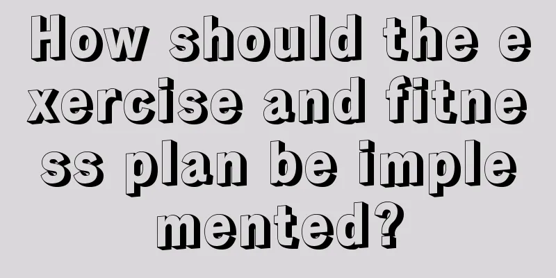 How should the exercise and fitness plan be implemented?