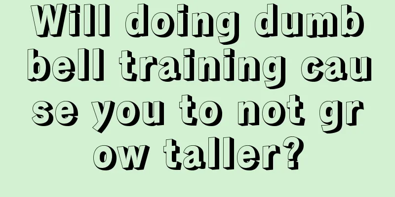 Will doing dumbbell training cause you to not grow taller?