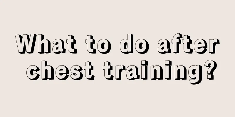 What to do after chest training?