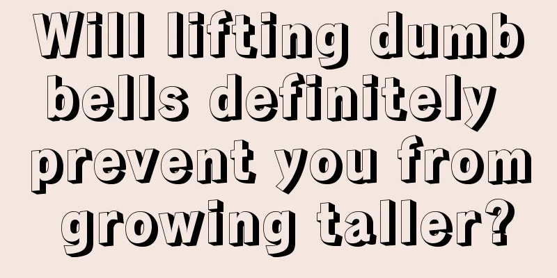 Will lifting dumbbells definitely prevent you from growing taller?