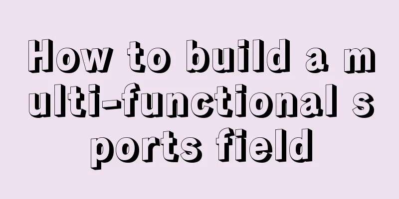 How to build a multi-functional sports field