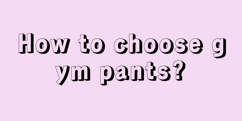 How to choose gym pants?