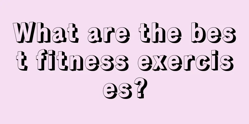 What are the best fitness exercises?