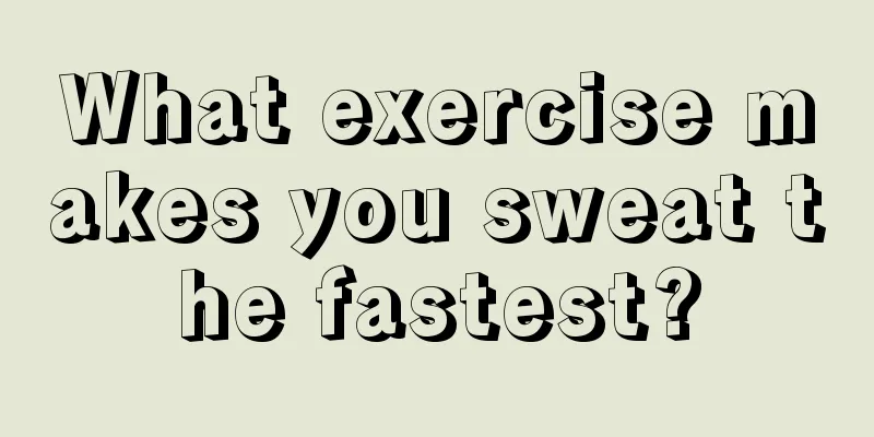 What exercise makes you sweat the fastest?