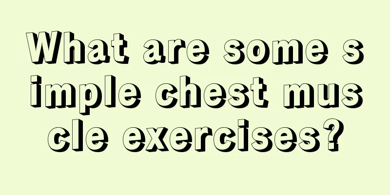 What are some simple chest muscle exercises?