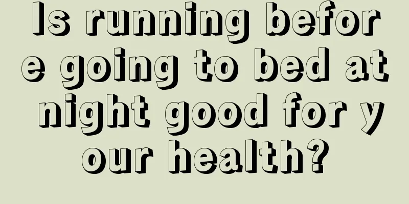 Is running before going to bed at night good for your health?