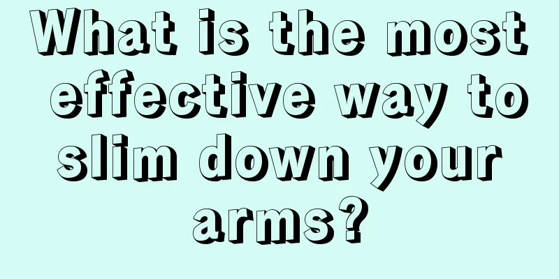 What is the most effective way to slim down your arms?