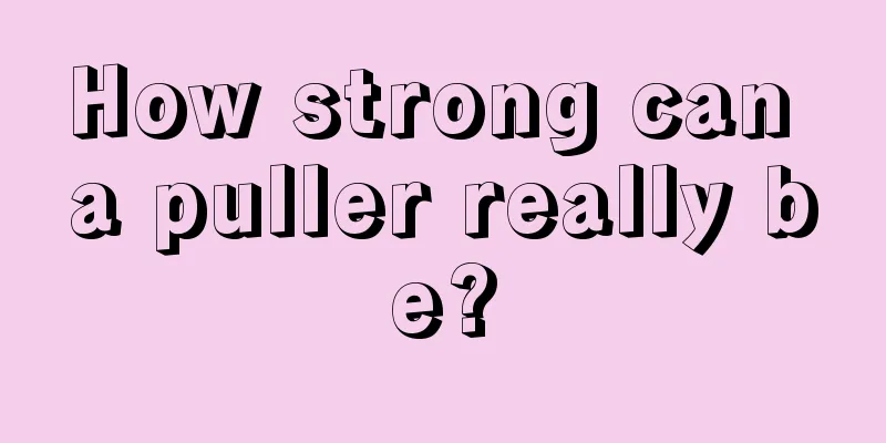 How strong can a puller really be?