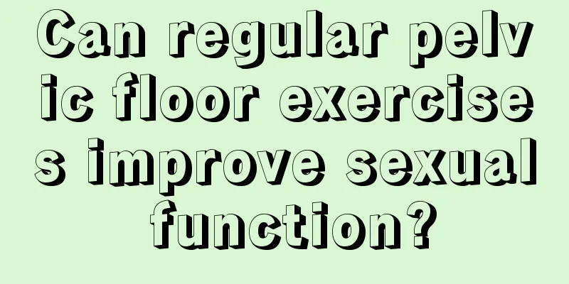 Can regular pelvic floor exercises improve sexual function?