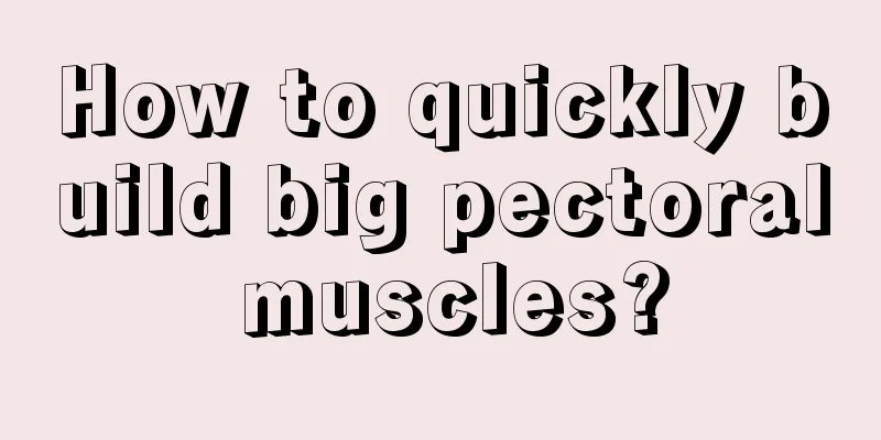 How to quickly build big pectoral muscles?