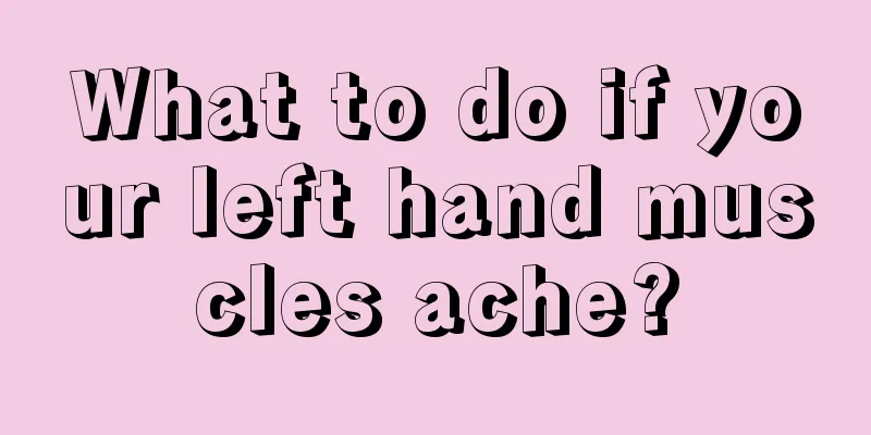 What to do if your left hand muscles ache?