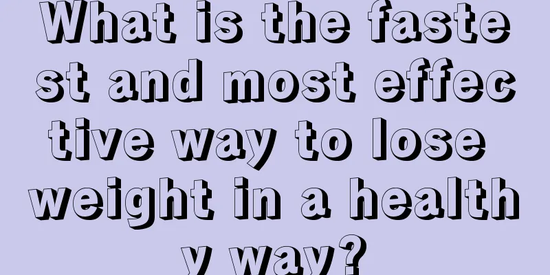 What is the fastest and most effective way to lose weight in a healthy way?