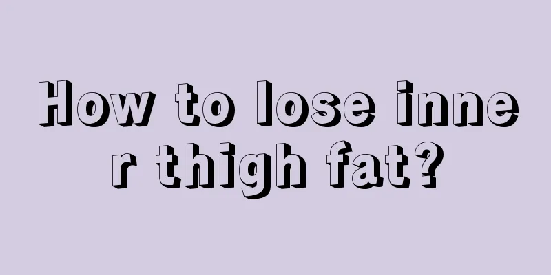 How to lose inner thigh fat?