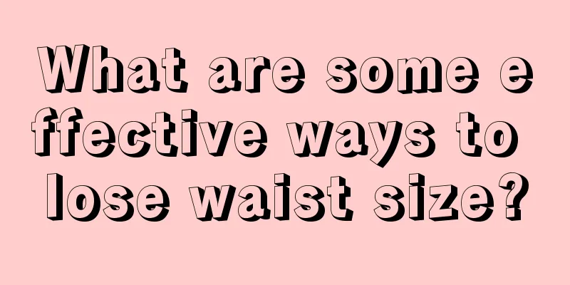 What are some effective ways to lose waist size?