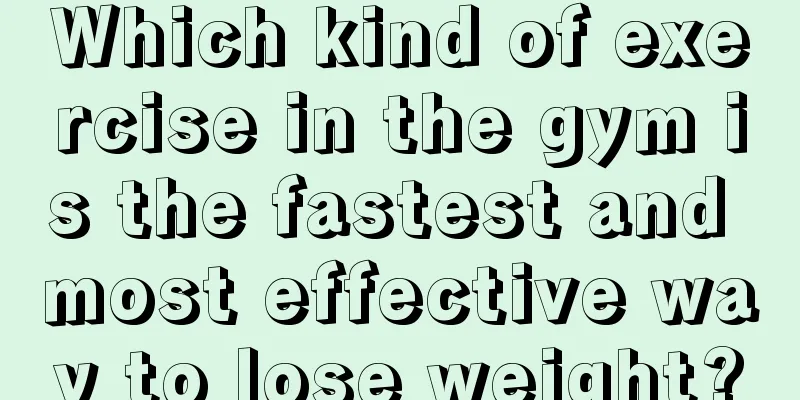 Which kind of exercise in the gym is the fastest and most effective way to lose weight?