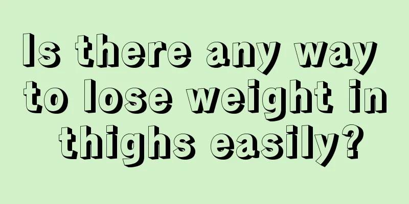 Is there any way to lose weight in thighs easily?