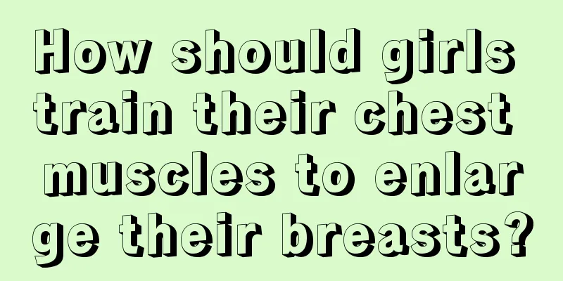 How should girls train their chest muscles to enlarge their breasts?