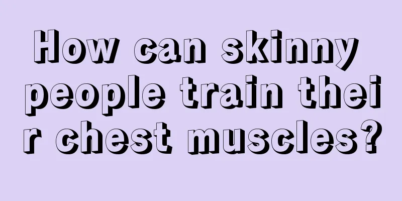 How can skinny people train their chest muscles?