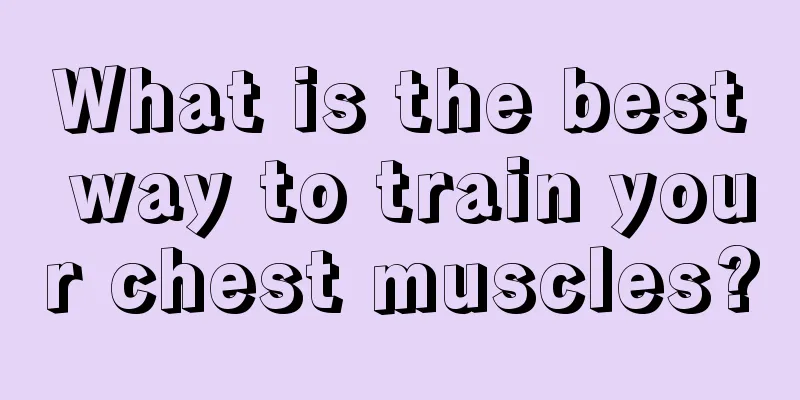 What is the best way to train your chest muscles?