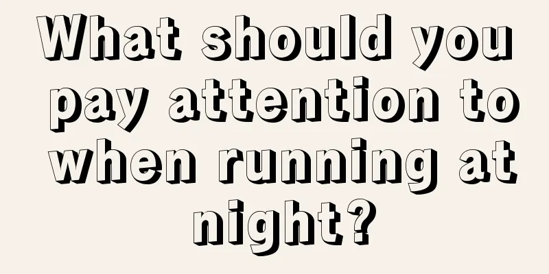 What should you pay attention to when running at night?