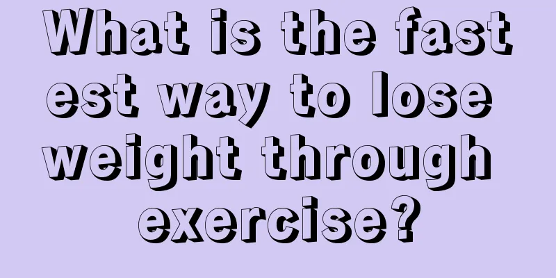 What is the fastest way to lose weight through exercise?