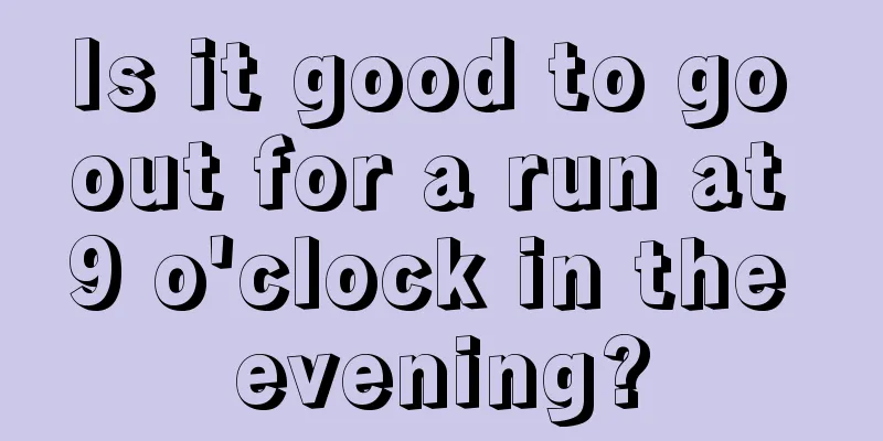 Is it good to go out for a run at 9 o'clock in the evening?