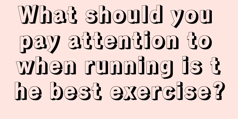 What should you pay attention to when running is the best exercise?