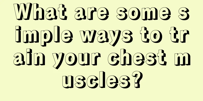 What are some simple ways to train your chest muscles?