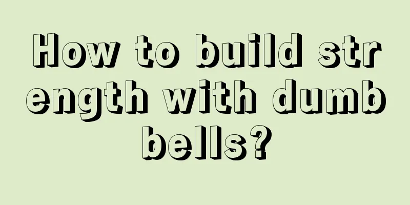 How to build strength with dumbbells?