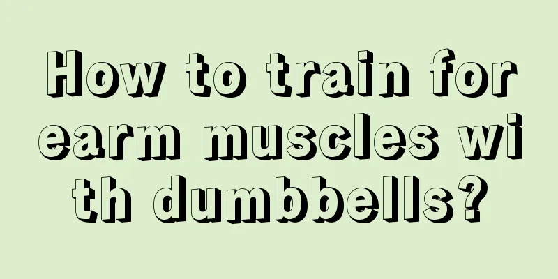 How to train forearm muscles with dumbbells?